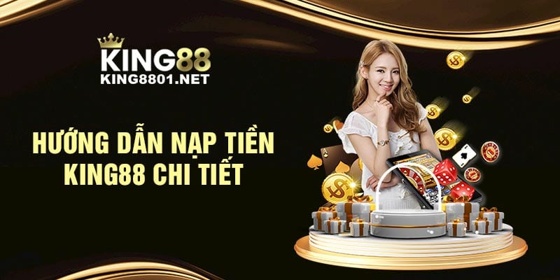 Hướng dẫn nạp tiền KING88 chi tiết