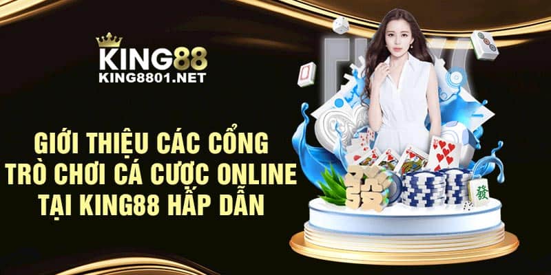 Giới thiệu các cổng trò chơi cá cược online tại KING88 hấp dẫn 