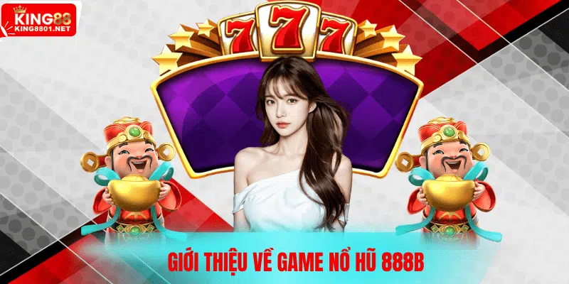 Giới thiệu về game Nổ Hũ 888B